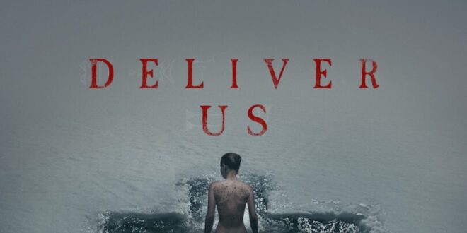 Coming Soon To Theaters And VOD: ‘Deliver Us’