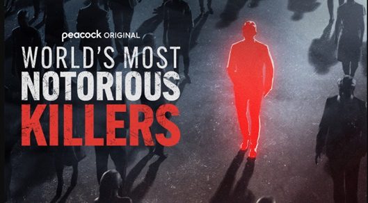 Peacock’s ‘WORLD’S MOST NOTORIOUS KILLERS’ – Your Next True Crime Binge – Docuseries Review