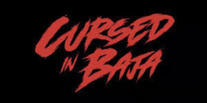 Jeff Daniel Phillips’s ‘CURSED IN BAJA’ (2024) – Movie Review