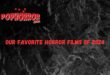 PopHorror Writers Pick Favorite Horror Films Of 2024