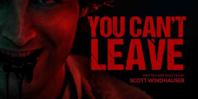 Coming Soon To Theaters: Scott Windhauser’s ‘YOU CAN’T LEAVE’