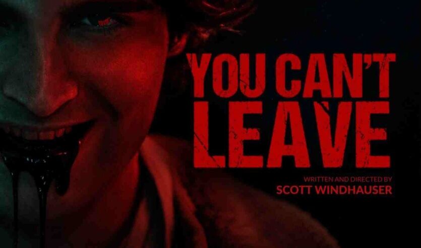 Coming Soon To Theaters: Scott Windhauser’s ‘YOU CAN’T LEAVE’ - PopHorror